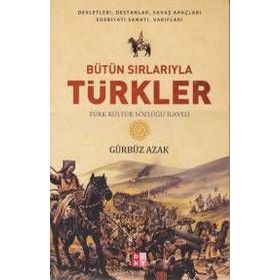 BÜTÜN SIRLARIYLA TÜRKLER TÜRK KÜLTÜR SÖZLÜĞÜ İLAVELİ - GÜRBÜZ AZAK