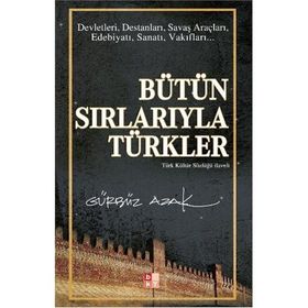 BÜTÜN SIRLARIYLA TÜRKLER TÜRK KÜLTÜR SÖZLÜĞÜ İLAVELİ - GÜRBÜZ AZAK