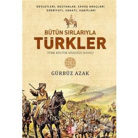 BÜTÜN SIRLARIYLA TÜRKLER TÜRK KÜLTÜR SÖZLÜĞÜ İLAVELİ - GÜRBÜZ AZAK