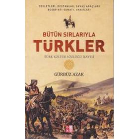 BÜTÜN SIRLARIYLA TÜRKLER TÜRK KÜLTÜR SÖZLÜĞÜ İLAVELİ - GÜRBÜZ AZAK