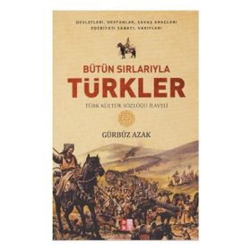 BÜTÜN SIRLARIYLA TÜRKLER TÜRK KÜLTÜR SÖZLÜĞÜ İLAVELİ - GÜRBÜZ AZAK