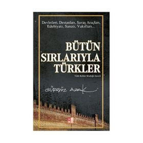 BÜTÜN SIRLARIYLA TÜRKLER TÜRK KÜLTÜR SÖZLÜĞÜ İLAVELİ - GÜRBÜZ AZAK
