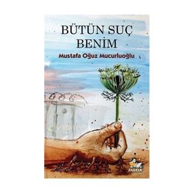 Bütün Suç Benim - Mustafa Oğuz