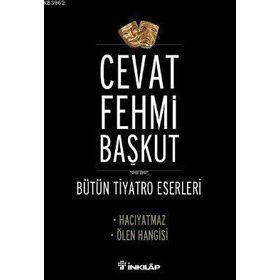 BÜTÜN TIYATRO ESERLERI HACIYATMAZ - ÖLEN HANGISI - CEVAT FEHMI BAŞKUT