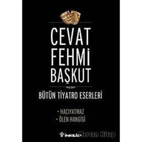 BÜTÜN TIYATRO ESERLERI HACIYATMAZ - ÖLEN HANGISI - CEVAT FEHMI BAŞKUT