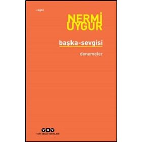 BÜTÜN YAPITLARINA DOĞRU BAŞKA SEVGISI BÜTÜN YAPITLARINA DOĞRU - NERMI UYGUR