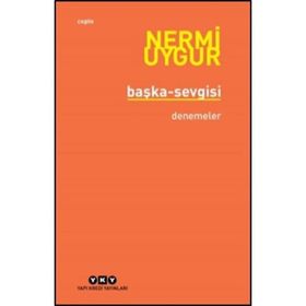 BÜTÜN YAPITLARINA DOĞRU BAŞKA SEVGISI BÜTÜN YAPITLARINA DOĞRU - NERMI UYGUR