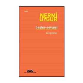 BÜTÜN YAPITLARINA DOĞRU BAŞKA SEVGISI BÜTÜN YAPITLARINA DOĞRU - NERMI UYGUR