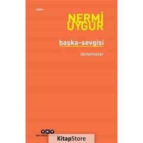 BÜTÜN YAPITLARINA DOĞRU BAŞKA SEVGISI BÜTÜN YAPITLARINA DOĞRU - NERMI UYGUR