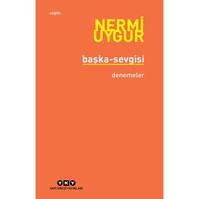 BÜTÜN YAPITLARINA DOĞRU BAŞKA SEVGISI BÜTÜN YAPITLARINA DOĞRU - NERMI UYGUR