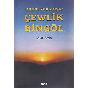 BÜTÜN YÖNLERİYLE ÇEWLÎK BİNGÖL - AKIF ARDA