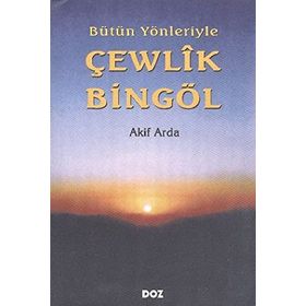 BÜTÜN YÖNLERİYLE ÇEWLÎK BİNGÖL - AKIF ARDA