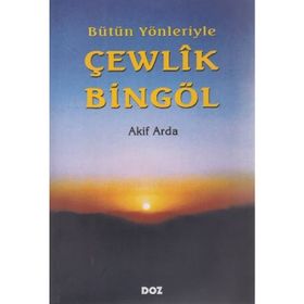 BÜTÜN YÖNLERİYLE ÇEWLÎK BİNGÖL - AKIF ARDA