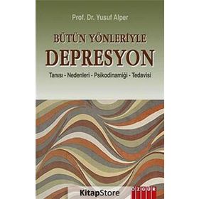 BÜTÜN YÖNLERİYLE DEPRESYON TANISI - NEDENLERI - PSİKODİNAMİĞİ - TEDAVISI - YUSUF ALPER