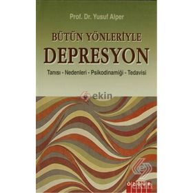 BÜTÜN YÖNLERİYLE DEPRESYON TANISI - NEDENLERI - PSİKODİNAMİĞİ - TEDAVISI - YUSUF ALPER