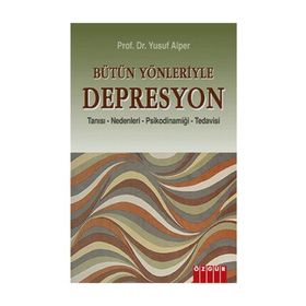BÜTÜN YÖNLERİYLE DEPRESYON TANISI - NEDENLERI - PSİKODİNAMİĞİ - TEDAVISI - YUSUF ALPER