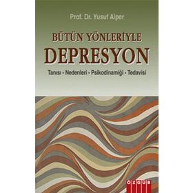BÜTÜN YÖNLERİYLE DEPRESYON TANISI - NEDENLERI - PSİKODİNAMİĞİ - TEDAVISI - YUSUF ALPER
