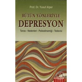 BÜTÜN YÖNLERİYLE DEPRESYON TANISI - NEDENLERI - PSİKODİNAMİĞİ - TEDAVISI - YUSUF ALPER