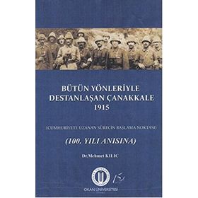 Bütün Yönleriyle Destanlaşan Çanakkale 1915 - Mehmet Kılıç