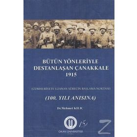 Bütün Yönleriyle Destanlaşan Çanakkale 1915 - Mehmet Kılıç