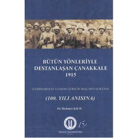 Bütün Yönleriyle Destanlaşan Çanakkale 1915 - Mehmet Kılıç