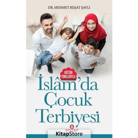 Bütün Yönleriyle İslam’da Çocuk Terbiyesi - Mehmet Reşat Şavlı
