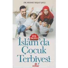 Bütün Yönleriyle İslam’da Çocuk Terbiyesi - Mehmet Reşat Şavlı