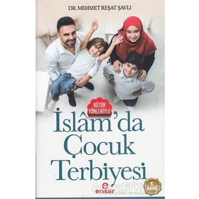 Bütün Yönleriyle İslam’da Çocuk Terbiyesi - Mehmet Reşat Şavlı