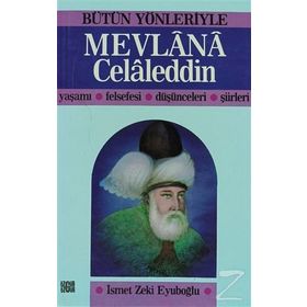 BÜTÜN YÖNLERIYLE MEVLANA CELALEDDIN YAŞAMI - FELSEFESI - DÜŞÜNCELERI - ŞIIRLERI - İSMET ZEKI EYÜBOĞLU
