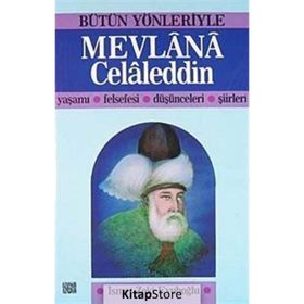 BÜTÜN YÖNLERIYLE MEVLANA CELALEDDIN YAŞAMI - FELSEFESI - DÜŞÜNCELERI - ŞIIRLERI - İSMET ZEKI EYÜBOĞLU