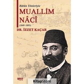 Bütün Yönleriyle Muallim Naci - İzzet Kaçar