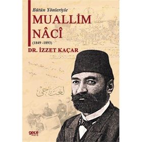 Bütün Yönleriyle Muallim Naci - İzzet Kaçar