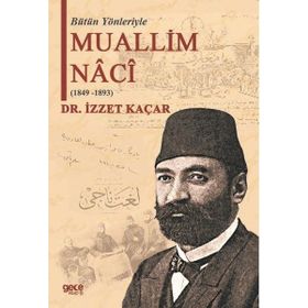 Bütün Yönleriyle Muallim Naci - İzzet Kaçar