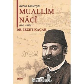 Bütün Yönleriyle Muallim Naci - İzzet Kaçar