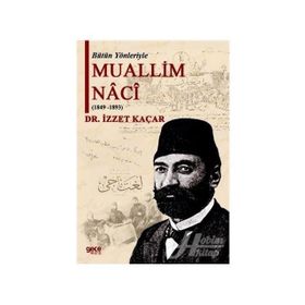 Bütün Yönleriyle Muallim Naci - İzzet Kaçar