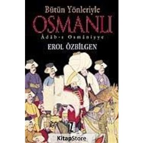 BÜTÜN YÖNLERİYLE OSMANLI ADAB-I OSMÂNIYYE - EROL ÖZBİLGEN