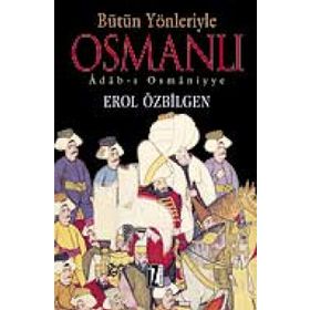 BÜTÜN YÖNLERİYLE OSMANLI ADAB-I OSMÂNIYYE - EROL ÖZBİLGEN