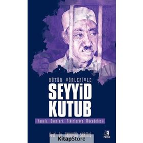 Bütün Yönleriyle Seyyid Kutub - İbrahim Sarmış