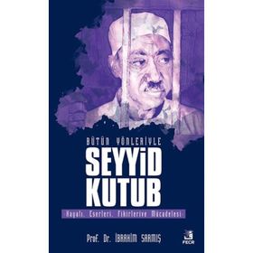 Bütün Yönleriyle Seyyid Kutub - İbrahim Sarmış