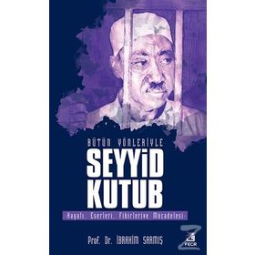 Bütün Yönleriyle Seyyid Kutub - İbrahim Sarmış