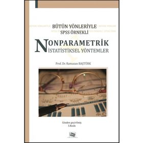 BÜTÜN YÖNLERİYLE SPSS ÖRNEKLİ NONPARAMETRIK İSTATİSTİKSEL YÖNTEMLER - RAMAZAN BAŞTÜRK