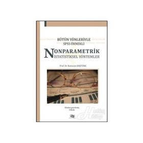 BÜTÜN YÖNLERİYLE SPSS ÖRNEKLİ NONPARAMETRIK İSTATİSTİKSEL YÖNTEMLER - RAMAZAN BAŞTÜRK