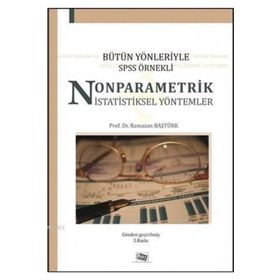 BÜTÜN YÖNLERİYLE SPSS ÖRNEKLİ NONPARAMETRIK İSTATİSTİKSEL YÖNTEMLER - RAMAZAN BAŞTÜRK