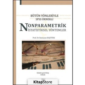 BÜTÜN YÖNLERİYLE SPSS ÖRNEKLİ NONPARAMETRIK İSTATİSTİKSEL YÖNTEMLER - RAMAZAN BAŞTÜRK