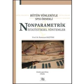 BÜTÜN YÖNLERİYLE SPSS ÖRNEKLİ NONPARAMETRIK İSTATİSTİKSEL YÖNTEMLER - RAMAZAN BAŞTÜRK