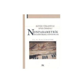 BÜTÜN YÖNLERİYLE SPSS ÖRNEKLİ NONPARAMETRIK İSTATİSTİKSEL YÖNTEMLER - RAMAZAN BAŞTÜRK