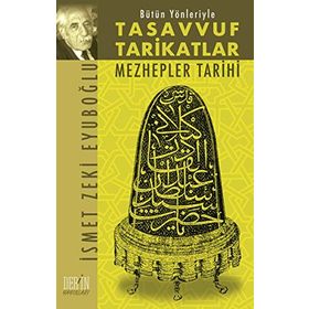 BÜTÜN YÖNLERİYLE TASAVVUF VE TARIKATLAR MEZHEPLER TARIHI - İSMET ZEKI EYÜBOĞLU