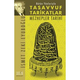 BÜTÜN YÖNLERİYLE TASAVVUF VE TARIKATLAR MEZHEPLER TARIHI - İSMET ZEKI EYÜBOĞLU
