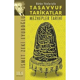 BÜTÜN YÖNLERİYLE TASAVVUF VE TARIKATLAR MEZHEPLER TARIHI - İSMET ZEKI EYÜBOĞLU
