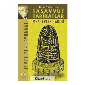 BÜTÜN YÖNLERİYLE TASAVVUF VE TARIKATLAR MEZHEPLER TARIHI - İSMET ZEKI EYÜBOĞLU